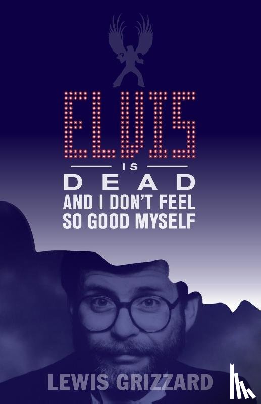 Grizzard, Lewis - Elvis Is Dead and I Don't Feel So Good Myself