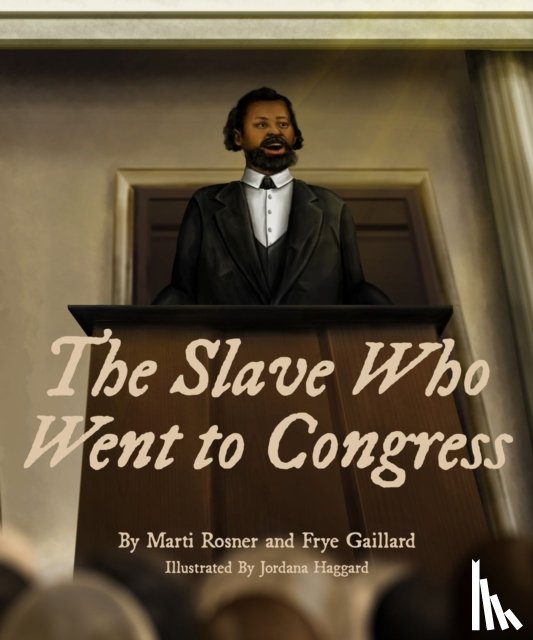 Gaillard, Frye, Rosner, Marti - The Slave Who Went to Congress