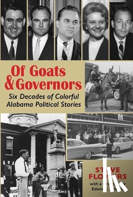 Flowers, Steve - Of Goats & Governors: Six Decades of Colorful Alabama Political Stories