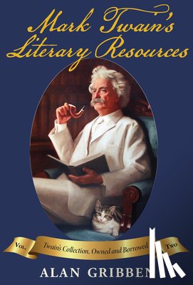 Gribben, Alan - Mark Twain's Literary Resources: A Reconstruction of His Library and Reading (Volume Two)