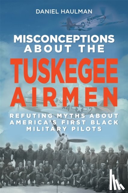 Haulman, Daniel - Misconceptions about the Tuskegee Airmen