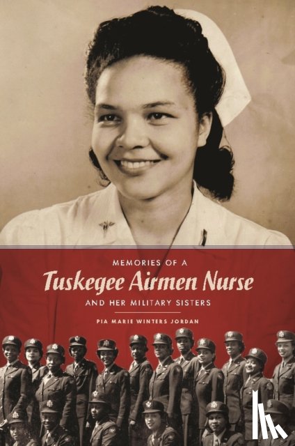 Jordan, Pia Marie Winters - Memories of a Tuskegee Airmen Nurse and Her Military Sisters