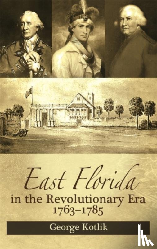 Kotlik, George - East Florida in the Revolutionary Era, 1763–1785
