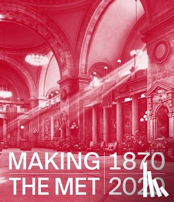  - Making The Met, 1870–2020