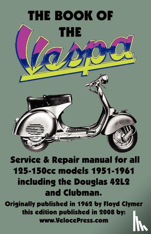  - THE BOOK OF THE VESPA - AN OWNERS WORKSHOP MANUAL FOR 125cc AND 150cc VESPA SCOOTERS 1951-1961