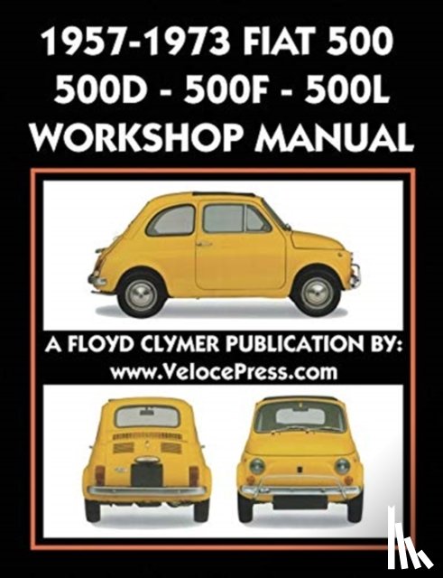 Fiat S P a - 1957-1973 Fiat 500 - 500d - 500f - 500l Factory Workshop Manual Also Applicable to the 1970-1977 Autobianchi Giardiniera