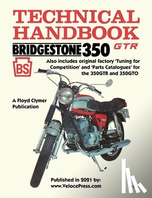 CLYMER, FLOYD - Bridgestone Motorcycles 350gtr & 350gto Technical Handbook, Tuning for Competition and Parts Catalogues