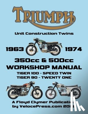 Clymer, Floyd - TRIUMPH 350cc & 500cc UNIT CONSTRUCTION TWINS 1963-1974 WORKSHOP MANUAL