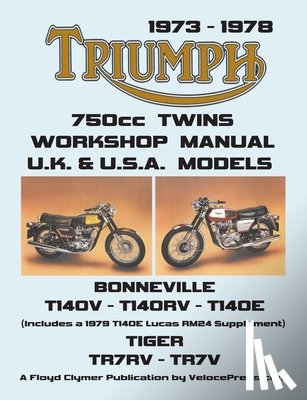 Clymer, Floyd - TRIUMPH 750cc TWINS 1973-1978 WORKSHOP MANUAL: All Uk, General Export & USA Models (Inludes 1979 T140e Supplement)