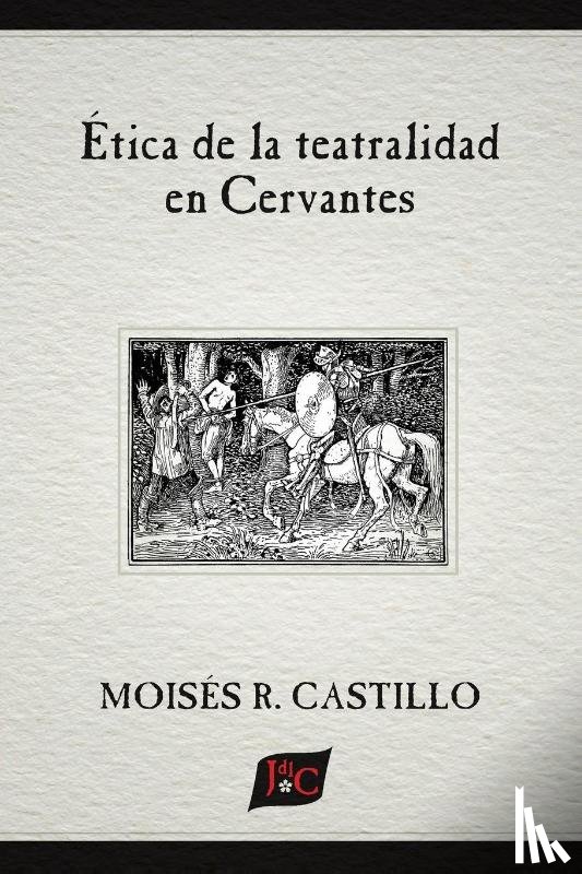 Castillo, Moisés R. - Ética de la teatralidad en Cervantes