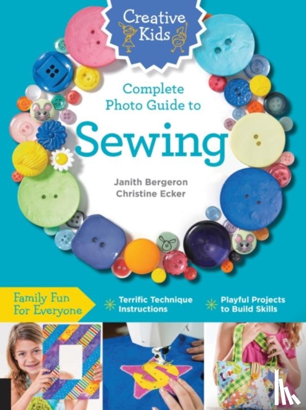 Bergeron, Janith, Ecker, Christine - Creative Kids Complete Photo Guide to Sewing