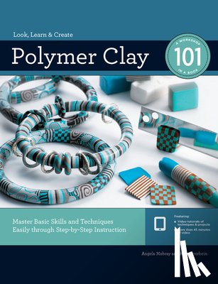 Mabray, Angela - Polymer Clay 101: Master Basic Skills and Techniques Easily Through Step-By-Step Instruction