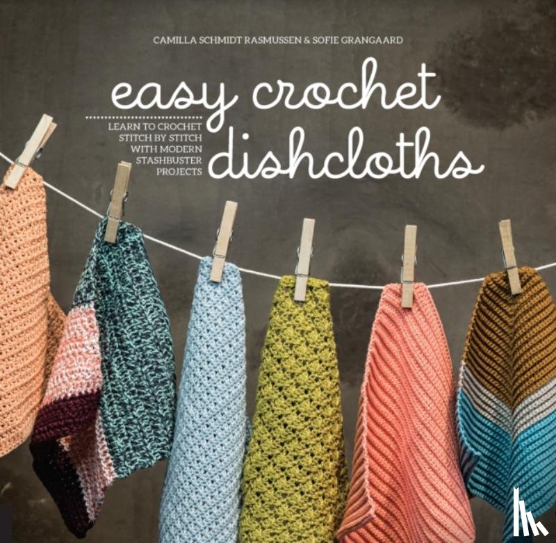 Rasmussen, Camilla Schmidt, Grangaard, Sofie - Easy Crochet Dishcloths