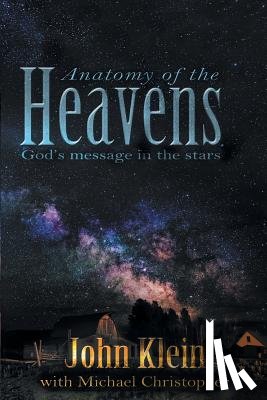 Klein, John - Anatomy of the Heavens: God's Message in the Stars