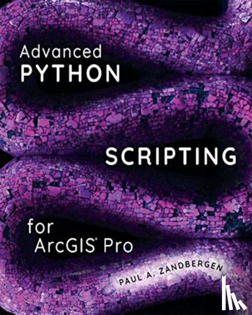 Zandbergen, Paul A. - Advanced Python Scripting for ArcGIS Pro