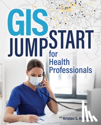 Kurland, Kristen S. - GIS Jumpstart for Health Professionals