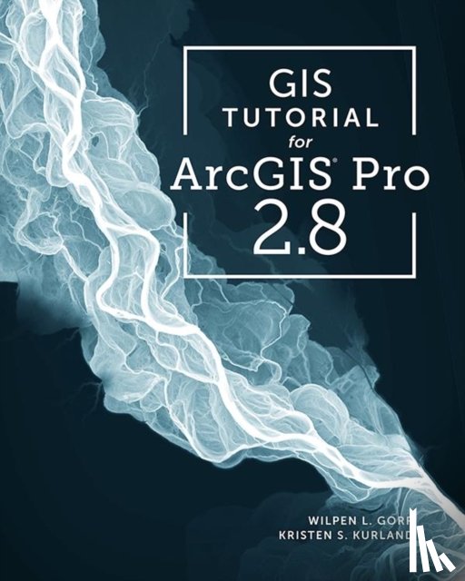 Gorr, Wilpen L., Kurland, Kristen S. - GIS Tutorial for ArcGIS Pro 2.8
