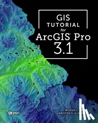 Gorr, Wilpen L., Kurland, Kristen S. - GIS Tutorial for ArcGIS Pro 3.1