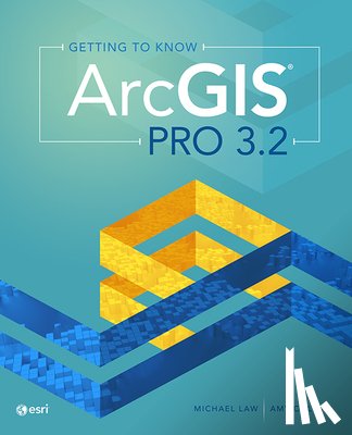 Law, Michael, Collins, Amy - Getting to Know ArcGIS Pro 3.2