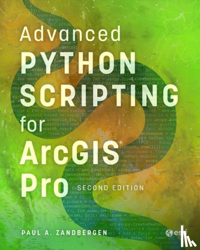 Zandbergen, Paul A. - Advanced Python Scripting for ArcGIS Pro