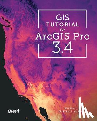 Gorr, Wilpen L., Kurland, Kristen S. - GIS Tutorial for ArcGIS Pro 3.4