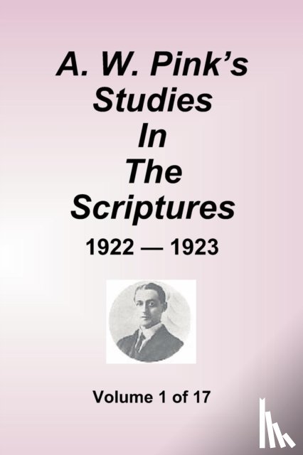Pink, Arthur W - A.W. Pink's Studies In The Scriptures - 1922-23, Volume 1 of 17