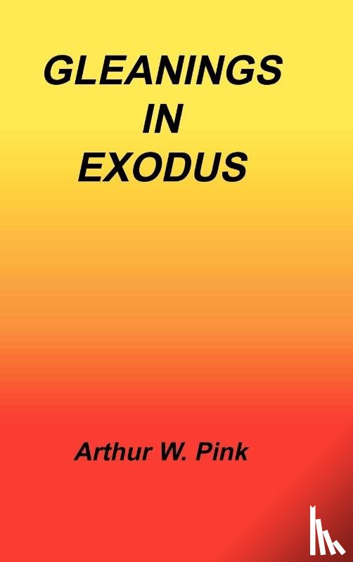 Pink, Arthur W - Gleanings in Exodus
