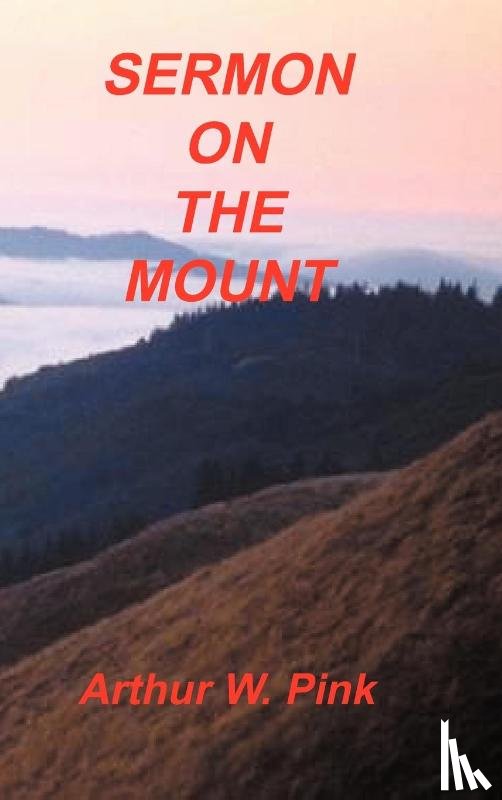 Pink, Arthur W - Sermon on the Mount