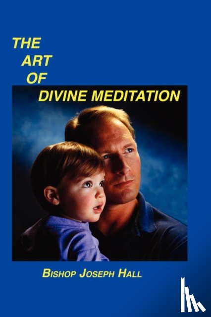 Hall, Bishop Joseph - The Art of Divine Meditation