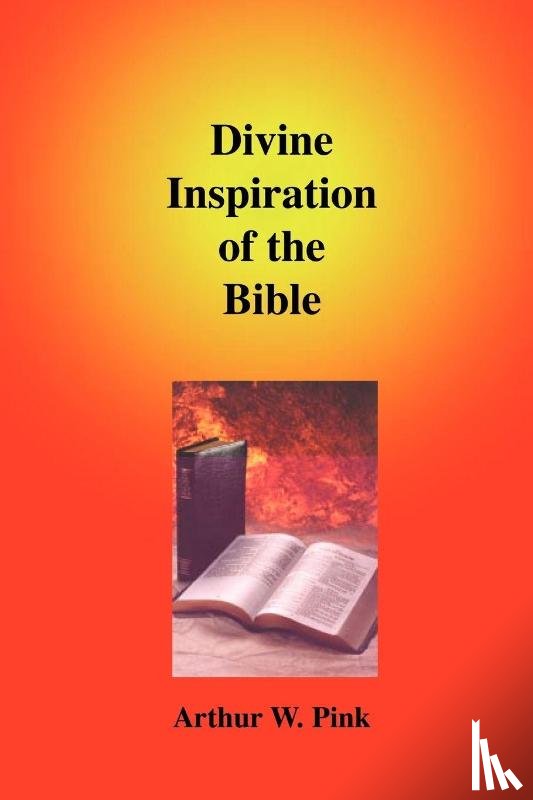 Pink, Arthur W. - Divine Inspiration of the Bible