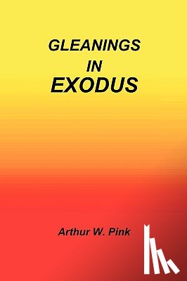 Pink, Arthur W - Gleanings in Exodus