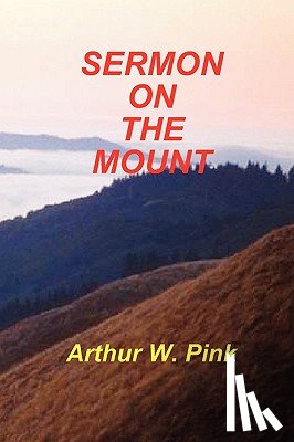 Pink, Arthur W - Sermon on the Mount