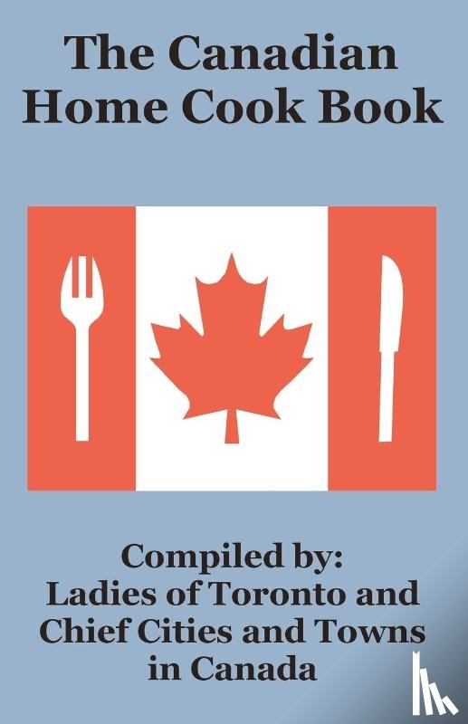 Ladies of Toronto - The Canadian Home Cook Book