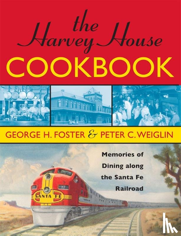 Foster, George H., Weiglin, Peter C. - The Harvey House Cookbook
