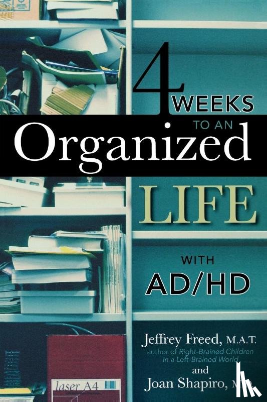 Freed, Jeffrey, Shapiro, Joan - 4 Weeks To An Organized Life With AD/HD