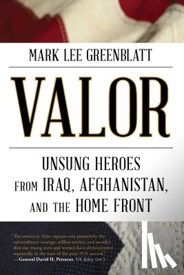 Greenblatt, Mark Lee - Valor: Unsung Heroes from Iraq, Afghanistan, and the Home Front