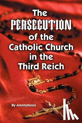 Anonymous, Anonymous - Persecution of the Catholic Church in the Third Reich, The