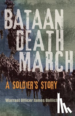 Bollich, James - Bataan Death March: A Soldier's Story