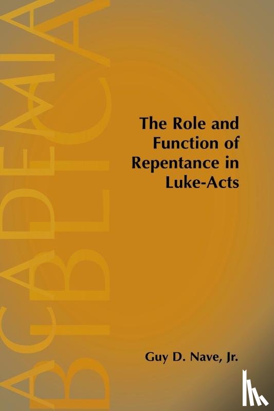 Nave, Guy D. Jr. - The Role and Function of Repentance in Luke-Acts