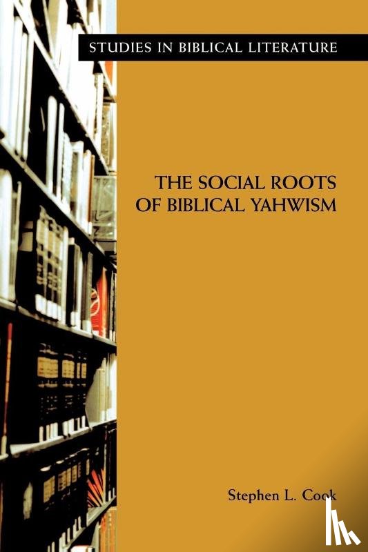 Cook, Stephen - The Social Roots of Biblical Yahwism