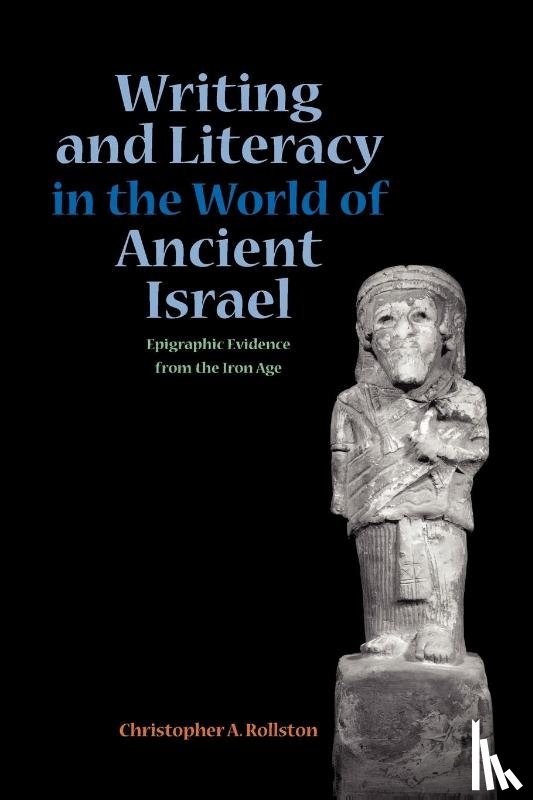 Rollston, Christopher A. - Writing and Literacy in the World of Ancient Israel