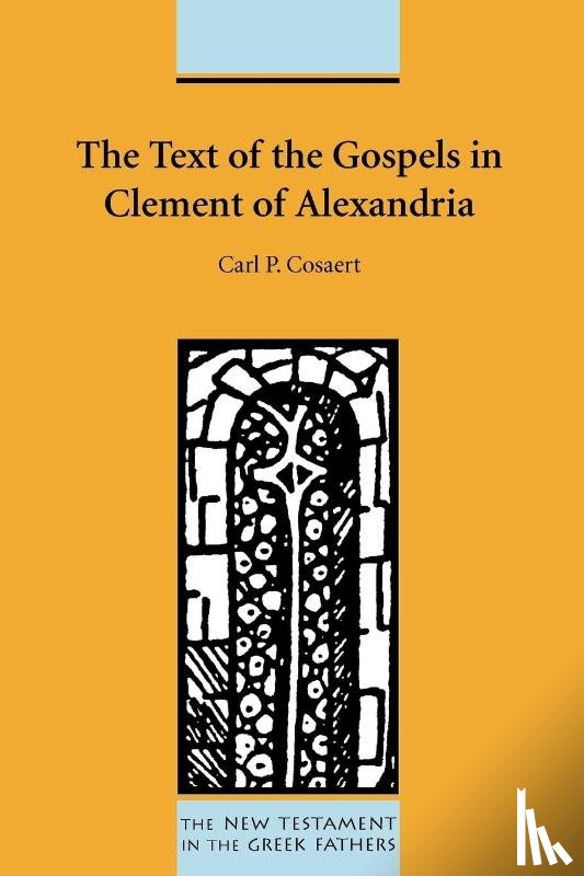 Cosaert, Carl P. - The Text of the Gospels in Clement of Alexandria