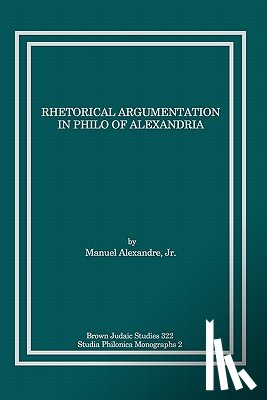 Alexandre, Jr. Manuel - Rhetorical Argumentation in Philo of Alexandria