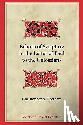 Beetham, Christopher A. - Echoes of Scripture in the Letter of Paul to the Colossians