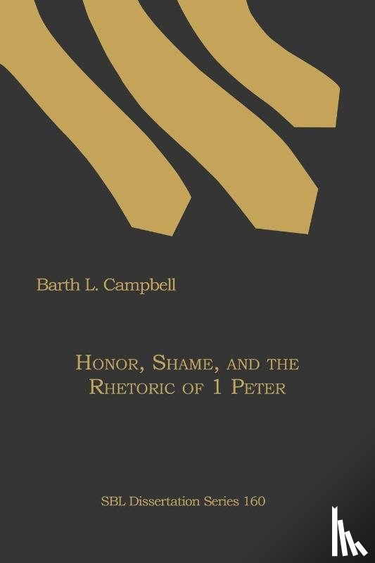 Campbell, Barth L. - Honor, Shame, and the Rhetoric of 1 Peter