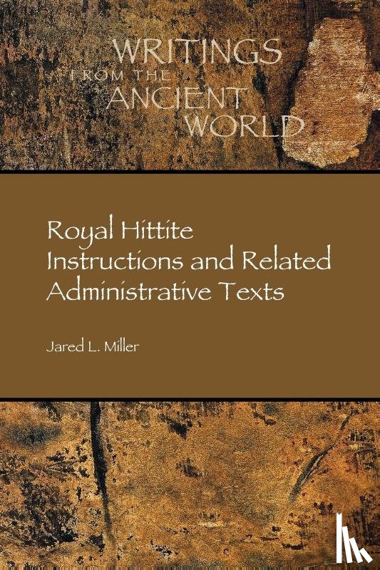 Miller, Jared L. - Royal Hittite Instructions and Related Administrative Texts