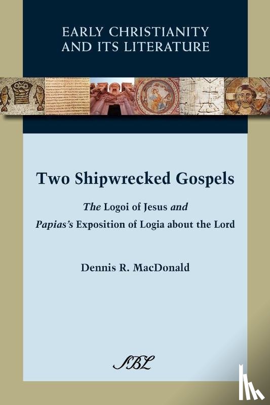 MacDonald, Dennis R. - Two Shipwrecked Gospels