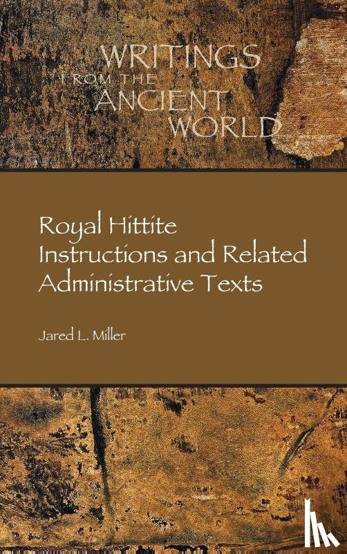 Miller, Jared L. - Royal Hittite Instructions and Related Administrative Texts