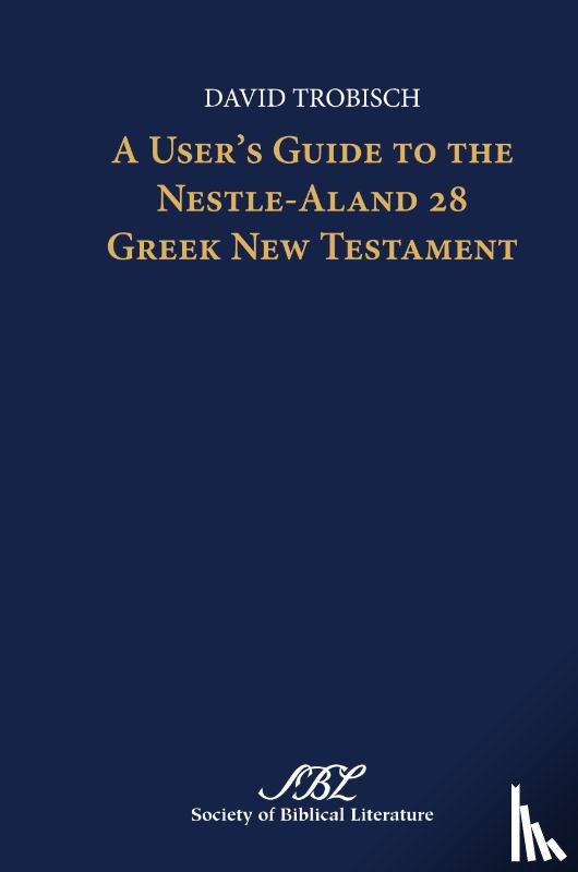 Trobisch, David - A User's Guide to the Nestle-Aland 28 Greek New Testament