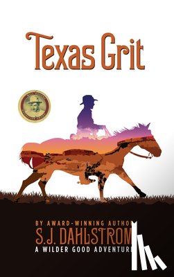 Dahlstrom, S. J. - Texas Grit: The Adventures of Wilder Good #2